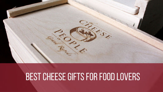 Best Cheese Gifts for Food Lovers