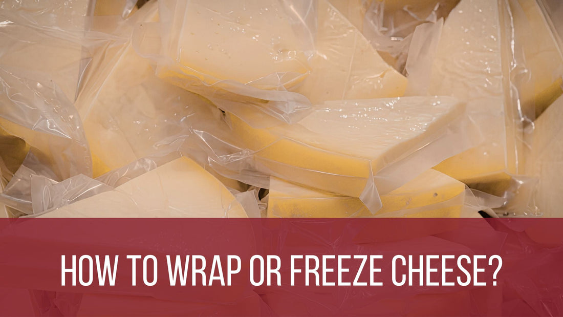 How to Wrap or Freeze Cheese