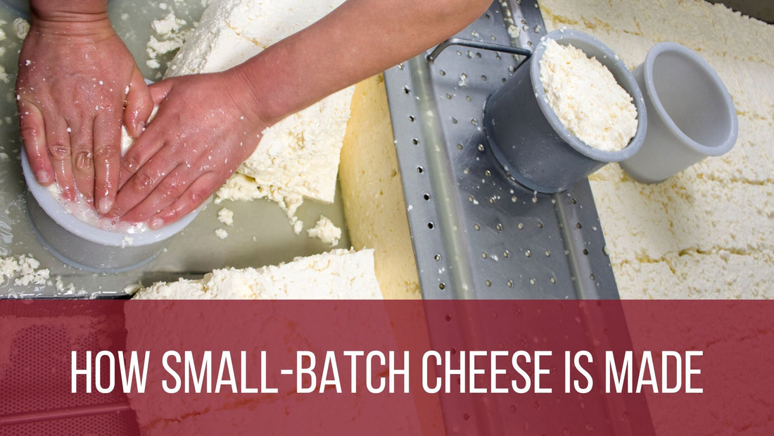 How Small-Batch Cheese Is Made