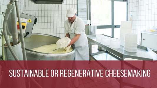 Sustainable or Regenerative Cheesemaking