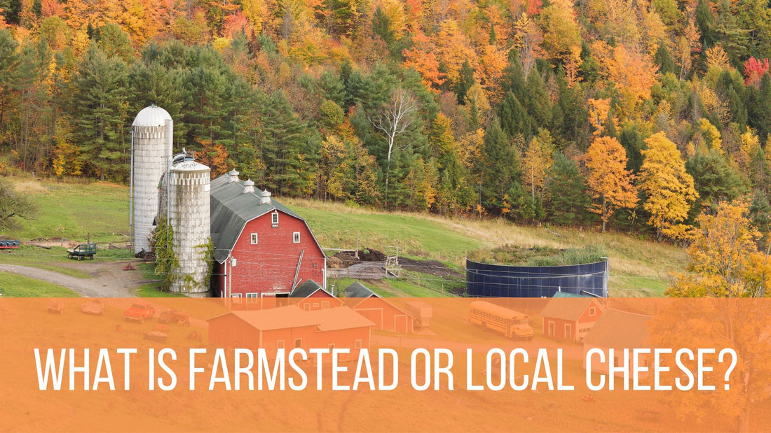 What Is Farmstead or Local Cheese?